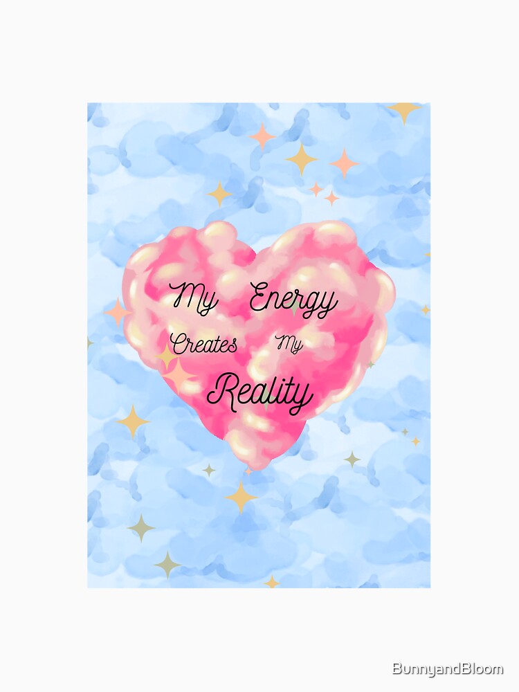 BunnyandBloom My Energy Creates My Reality by BunnyandBloom