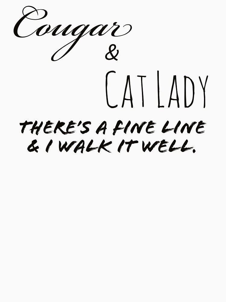 Cougar and Cat Lady There's a fine line and I walk it well by SRidgeDesign