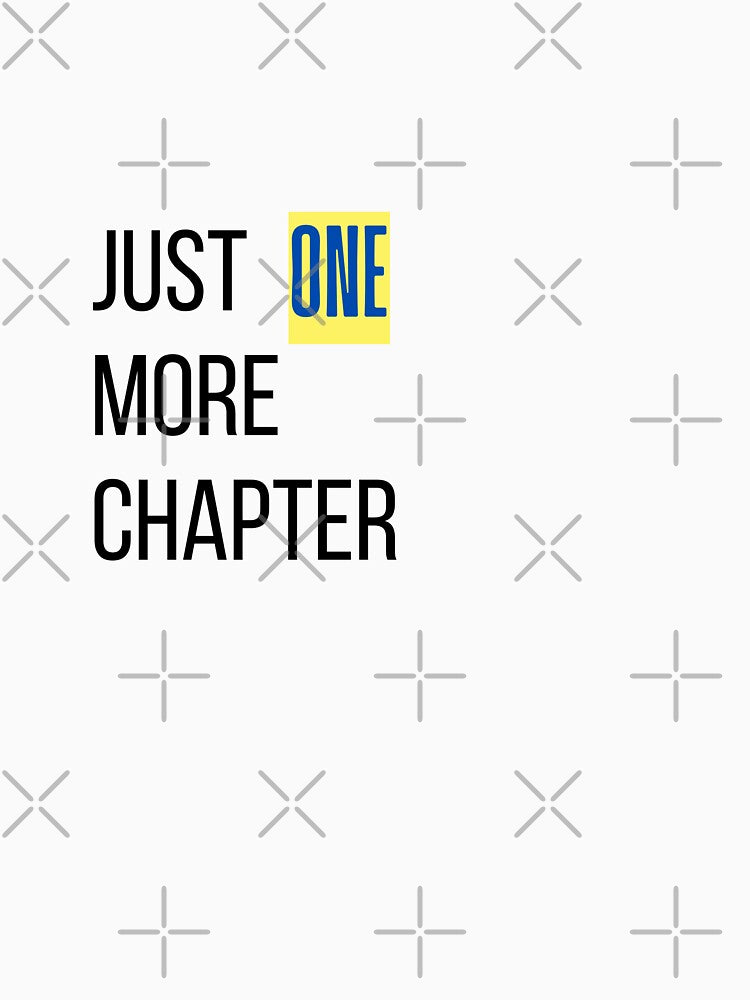 Just ONE more chapter by BYrslf Wear
