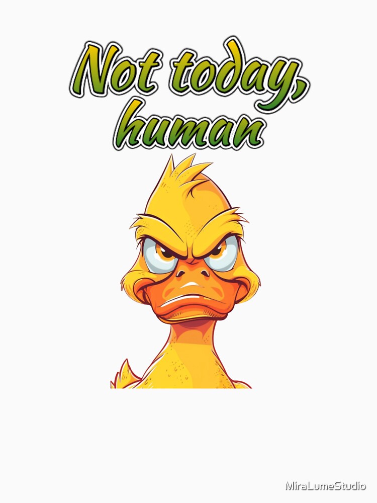 Sassy Duck Reactions – Not Today, Human Meme Duck by MiraLumeStudio