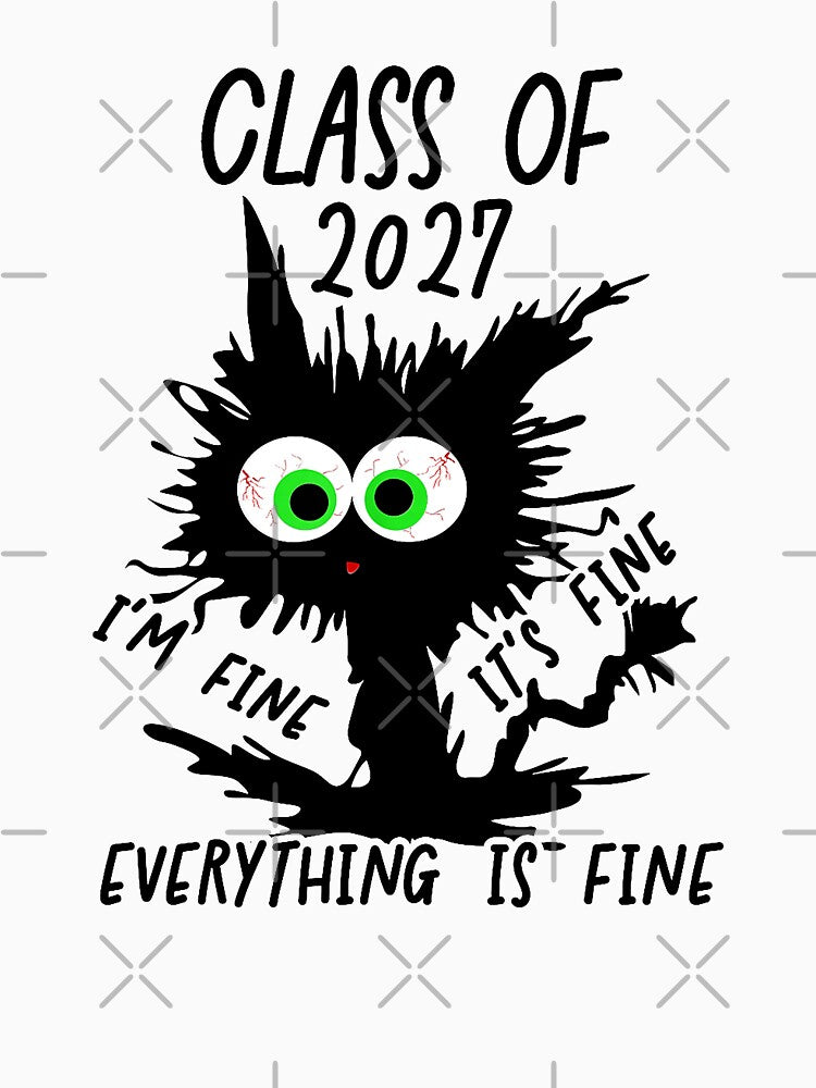 Class Of 2027 I'm Fine It's Fine Everything Is Fine by MerchDeviant