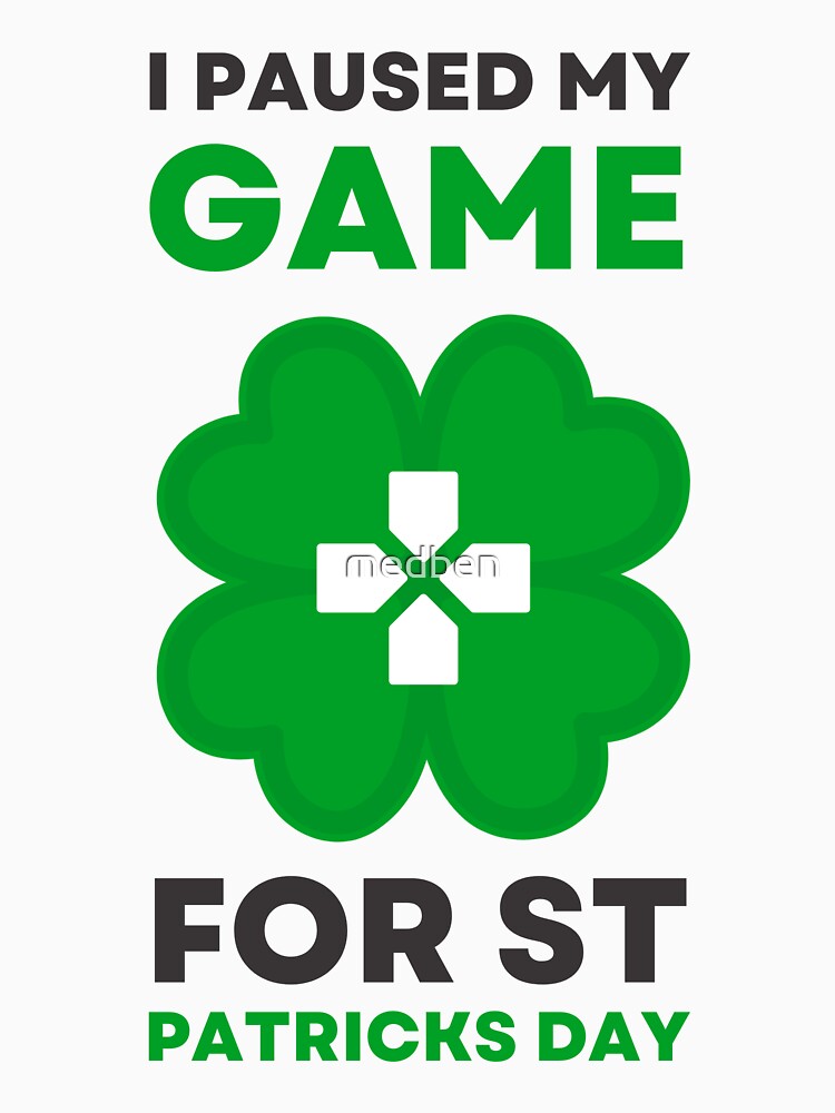 I paused My game For St Patrick's Day, Funny by medben