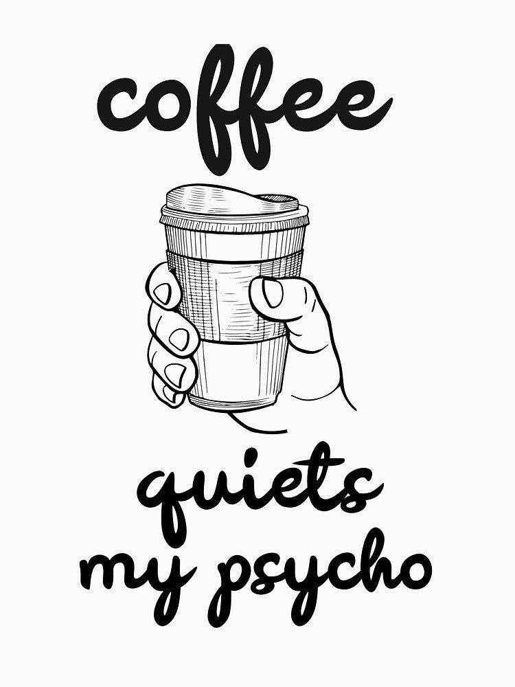 Coffee quiets my psycho by TAPDesigns
