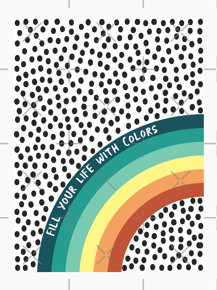 Fill Your Life with Colors Rainbow colorful Motivational by DesignsArtColor