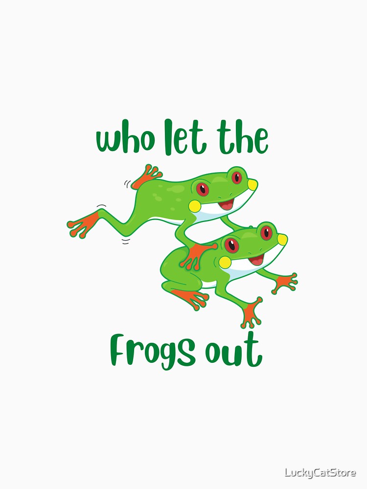 Who Let The Frogs Out by LuckyCatStore