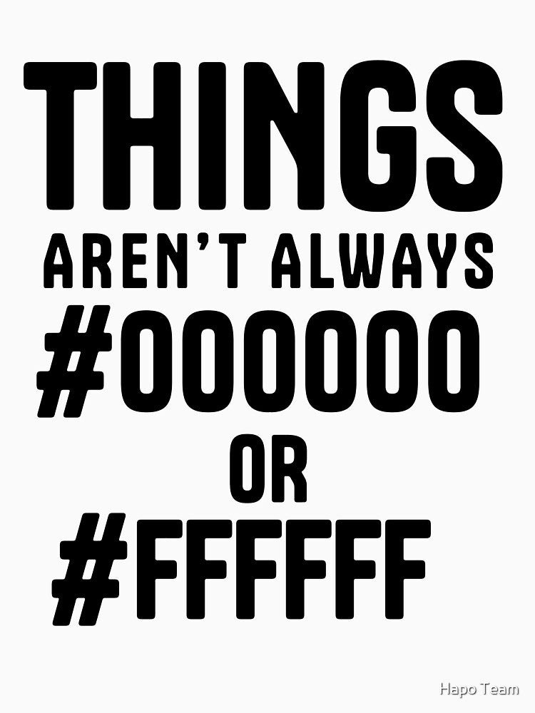 THINGS aren't always #000000 or #FFFFFF - Funny Programming meme by Hapo Team