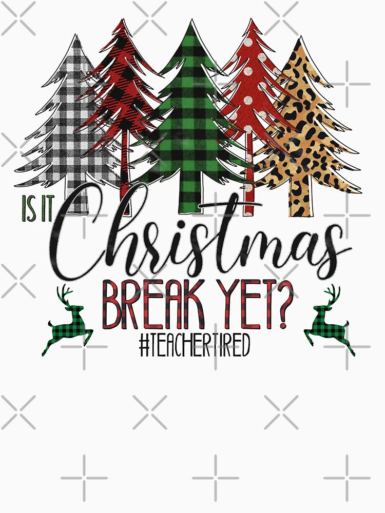 Teacher Christmas Is It Christmas Break Yet by BeansHotTees