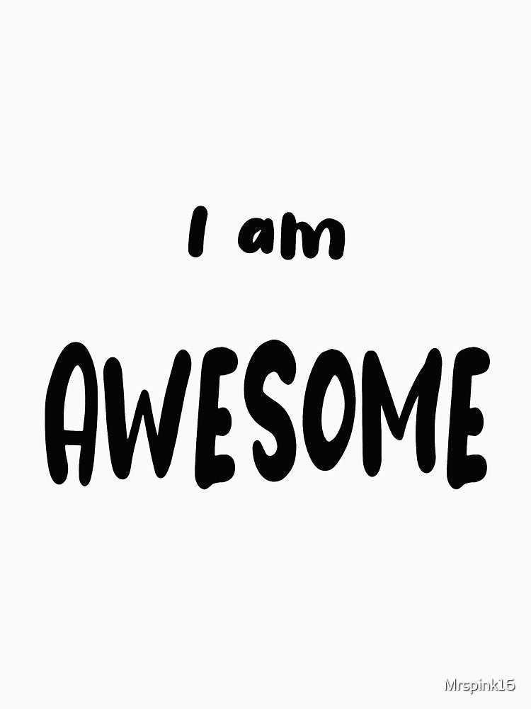 I Am Awesome by Mrspink16