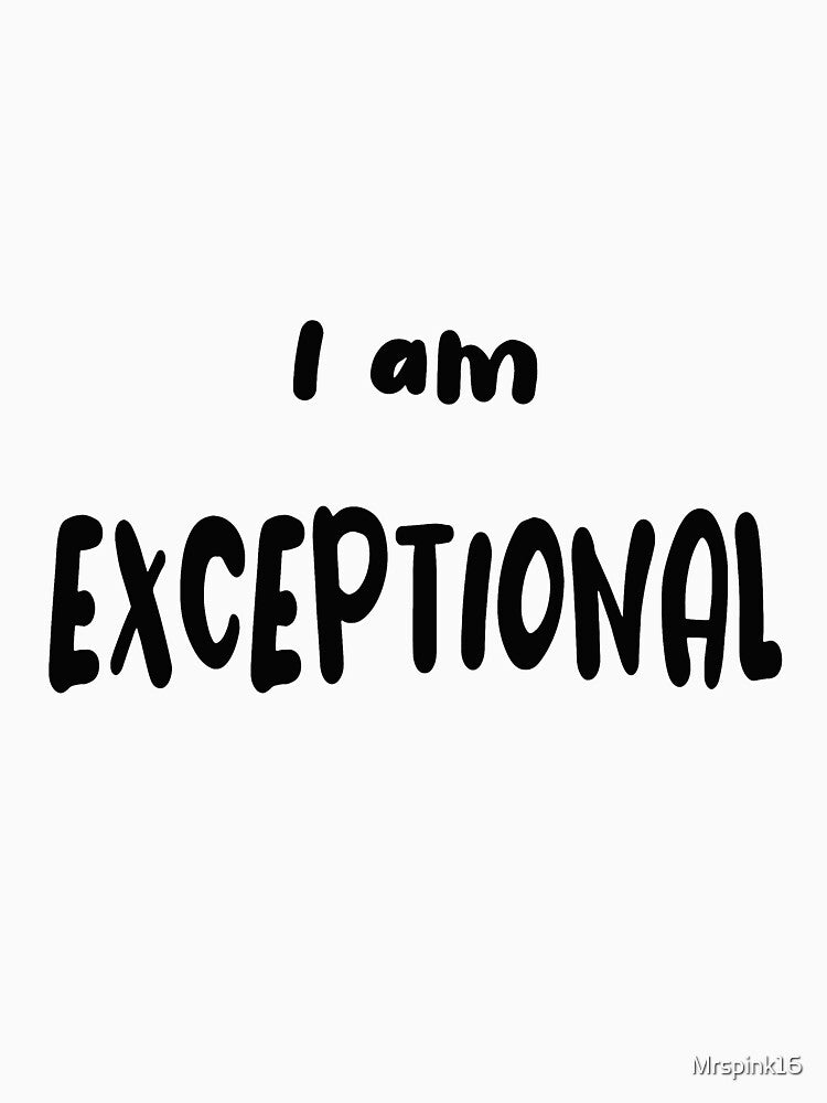 I Am Exceptional by Mrspink16