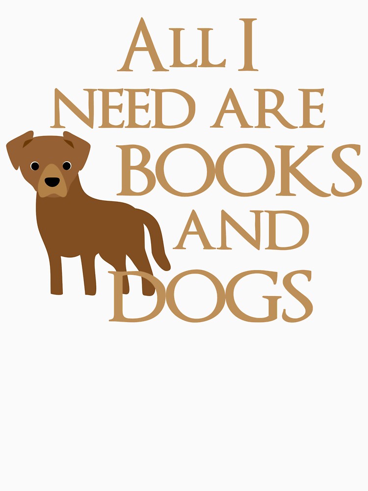 All I Need Are Books And Dogs by Clara Hollins