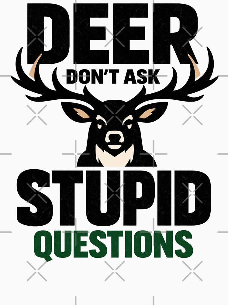Deer Don't Ask Stupid Questions Hunter by FreshVibe Prints