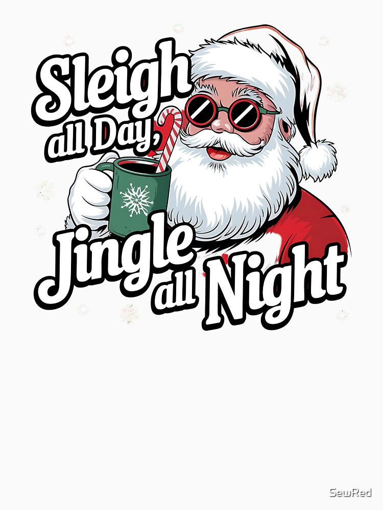 Sleigh All Day, Jingle All Night Santa Christmas by SewRed