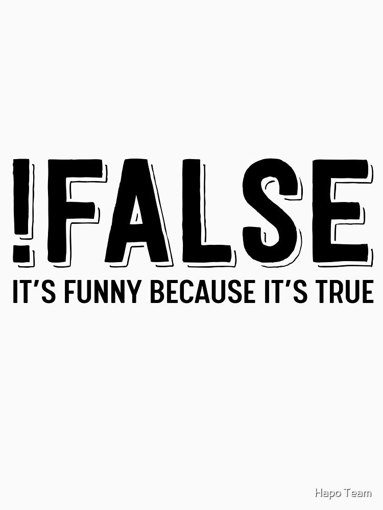 !FALSE it's funny because it's true - Funny Programming meme by Hapo Team