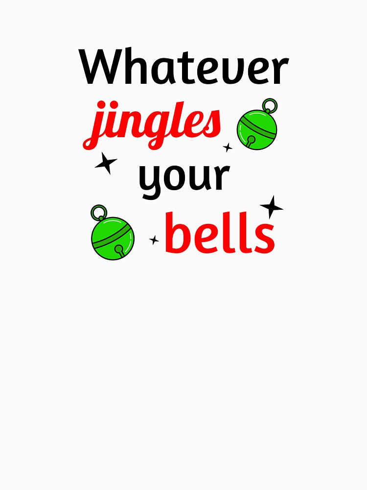 Whatever Jingles Your Bells - Holiday Spirit Christmas Joke by art-in-a-bottle
