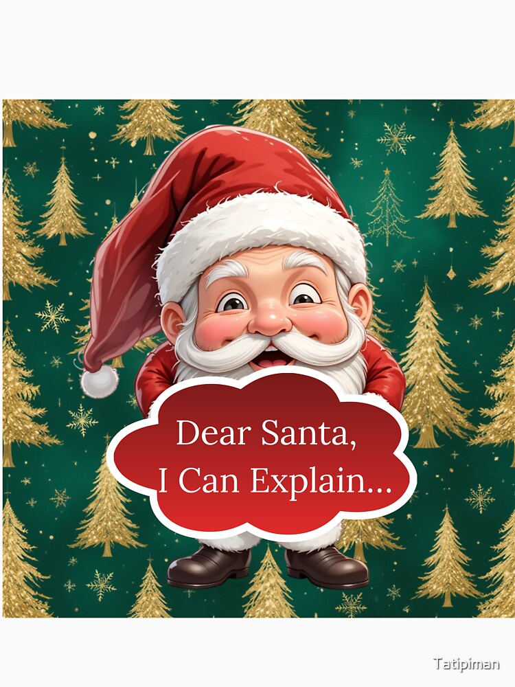 christmas funny Dear Santa, I Can Explain… by Tatipiman