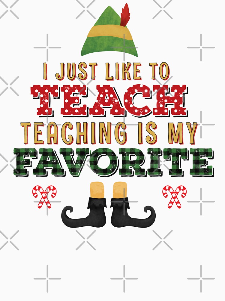 Christmas I Just Like To Teach teaching is My Favorite Teacher by BeansHotTees