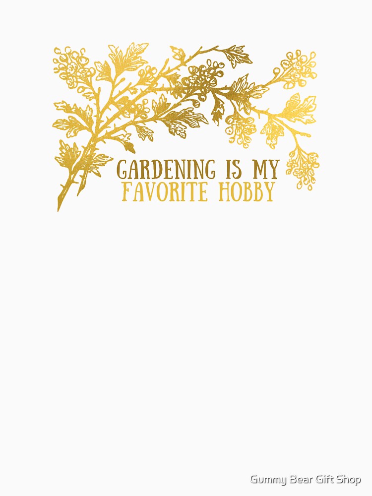 Gardening is my Favorite Hobby - Golden Tree by Gummy Bear Gift Shop