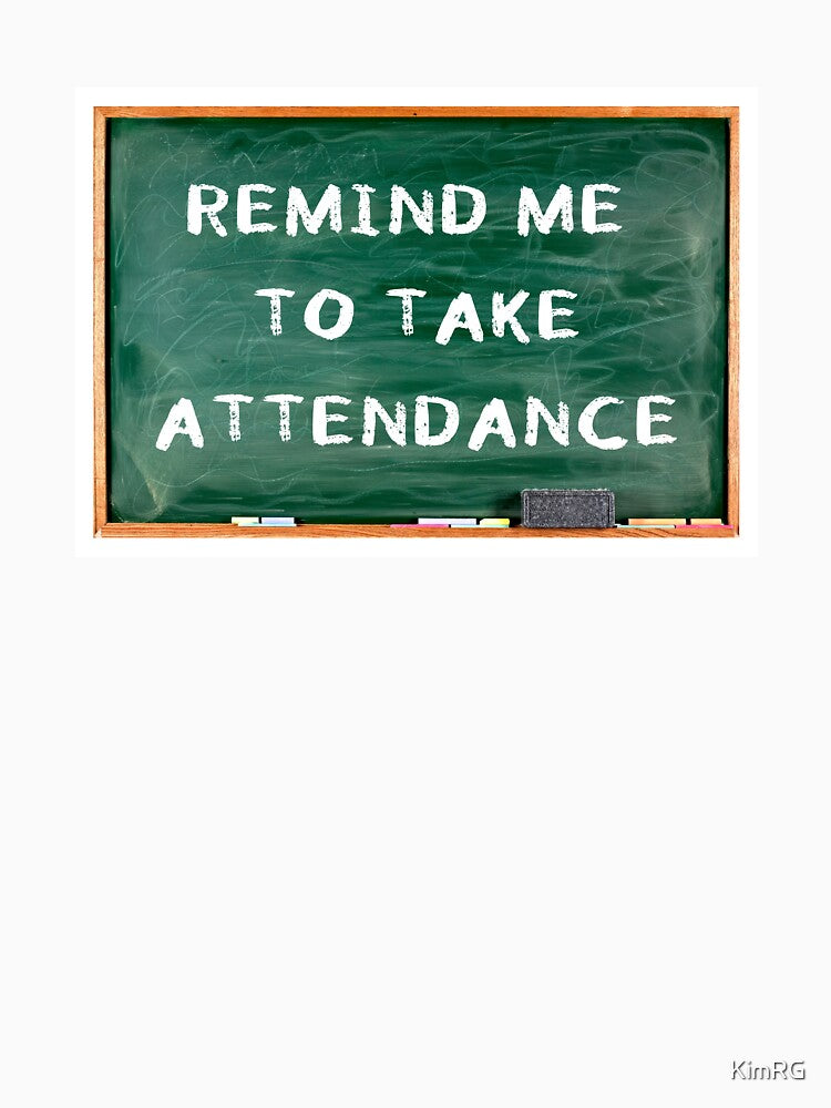 Chalkboard Remind Me to Take Attendance by KimRG
