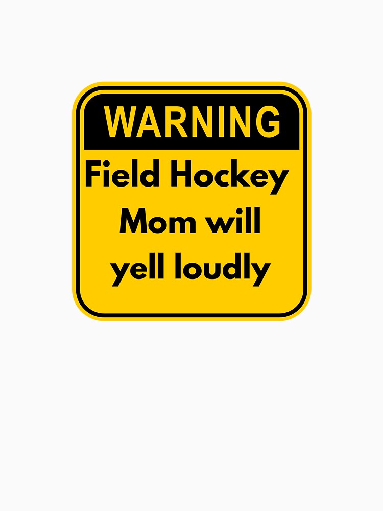 Warning: field hockey mom will yell loudly by Markham