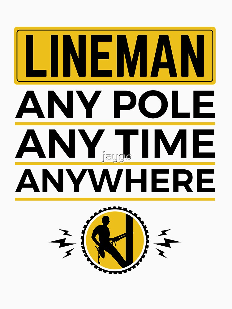 Lineman Any Pole Any Time Anywhere by jaygo