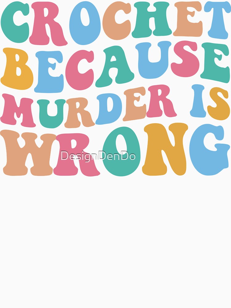 Crochet Because Murder is Wrong by DesignDenDo ⭐⭐⭐⭐⭐