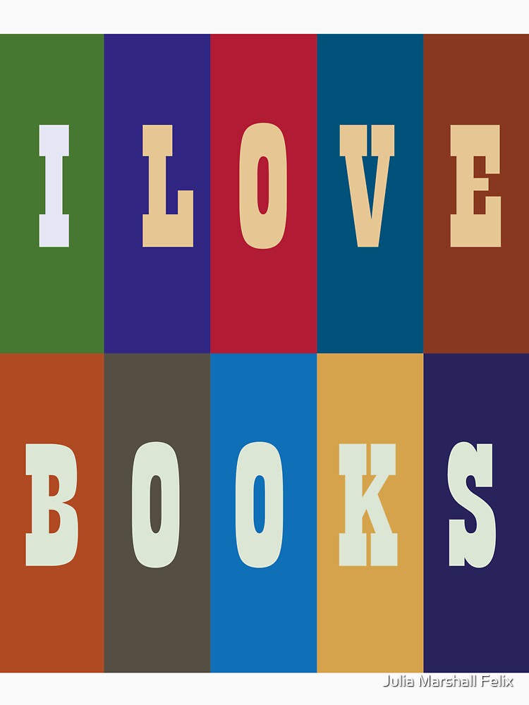 I Love Books by Julia Marshall Felix