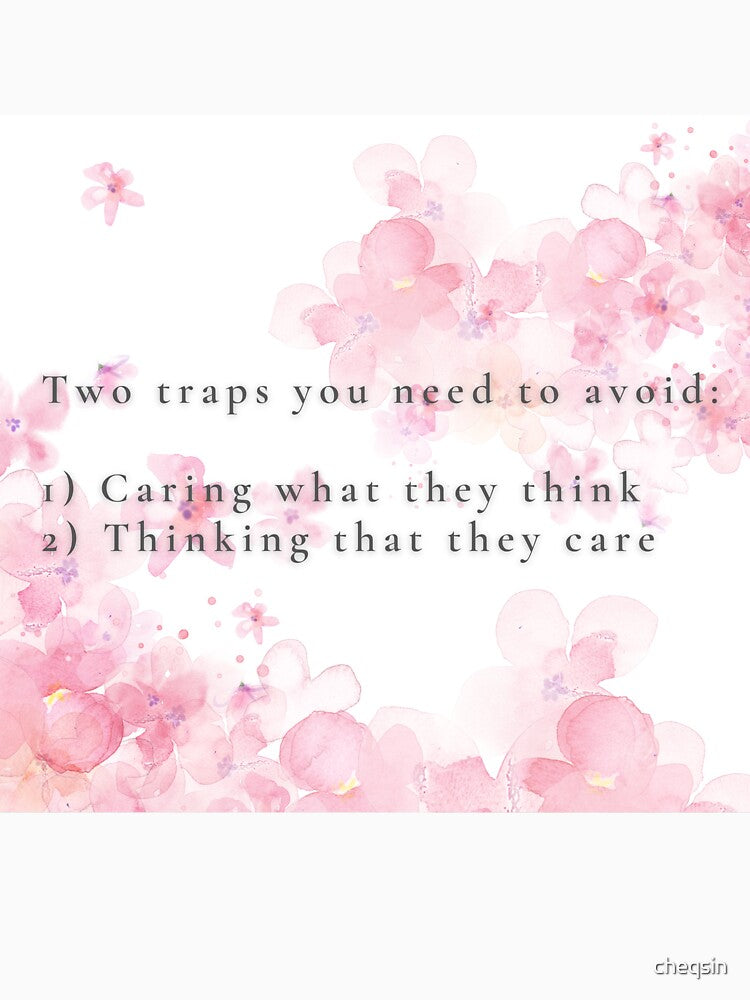 Two traps you need to avoid: Caring what they think, thinking that they care. | AFFIRMATION QUOTE by cheqsin