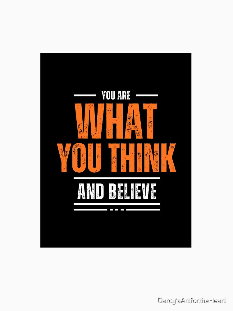 You Are What You Think and Believe by Darcy'sArtfortheHeart