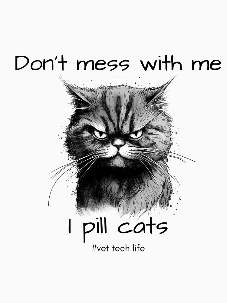 Don't mess with me, I pill cats #vet tech life by GoatAndCamel