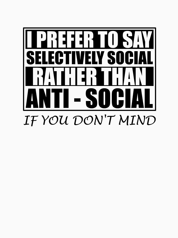 Anti Social Introverts I'm Not Socially Awkward I'm Socially Selective by chriswilson111