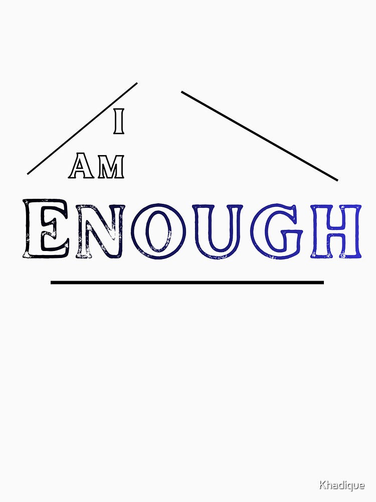 I am Enough- Positive Affirmation by Khadique