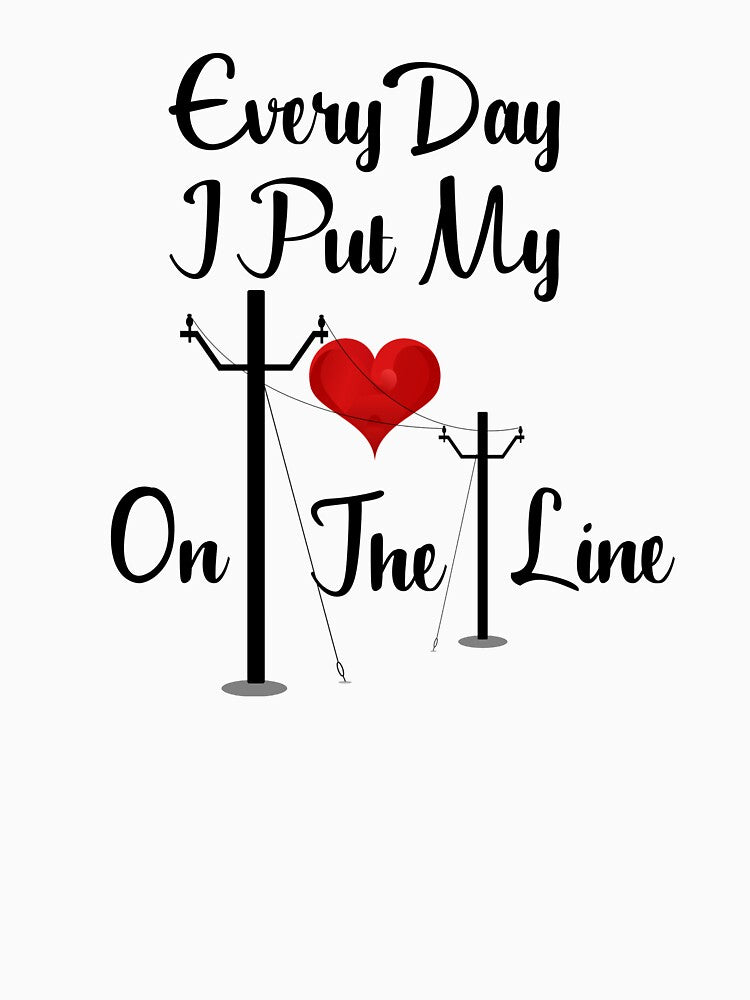 Every Day I Put My Heart On The Line Design for Linemans Wife by RozWatts