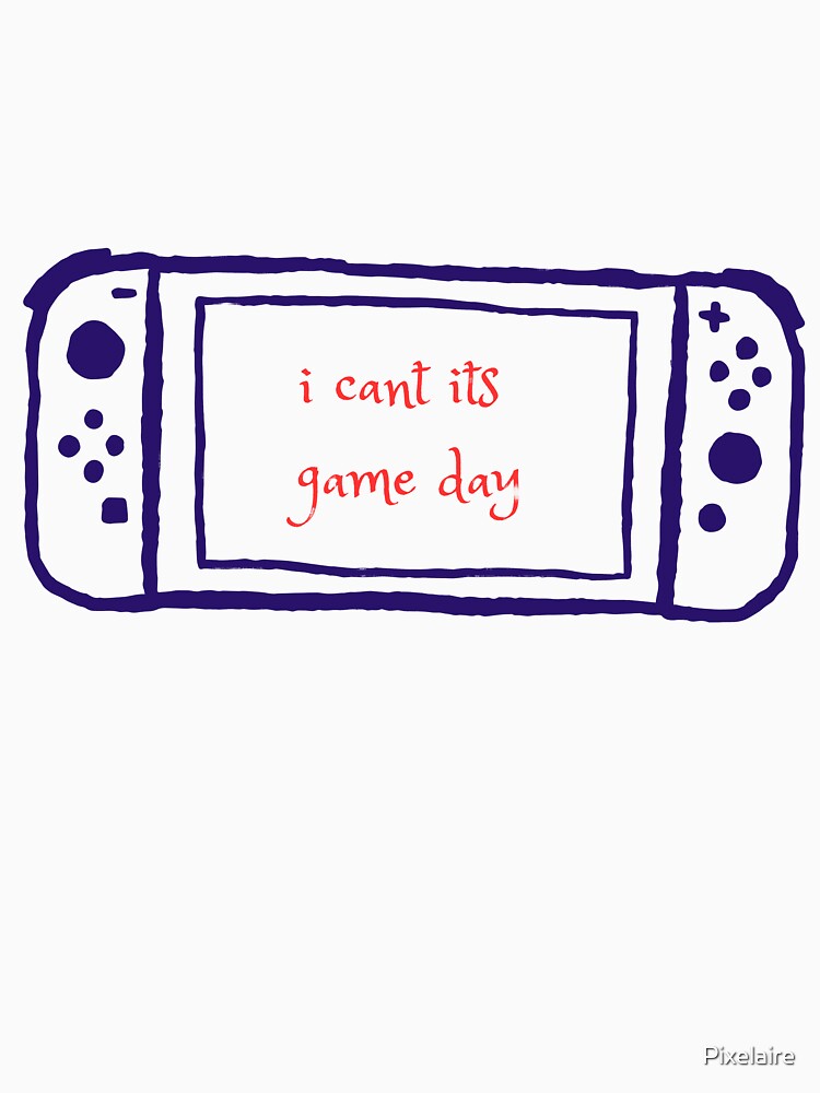 "I Can't, It's Game Day - Fun Gaming Design" by Pixelaire