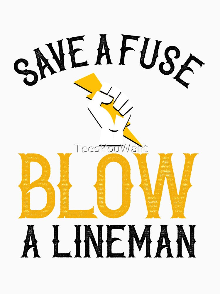 Save A Fuse Blow A Lineman ~ Lineman Humor (BW) by TeesYouWant