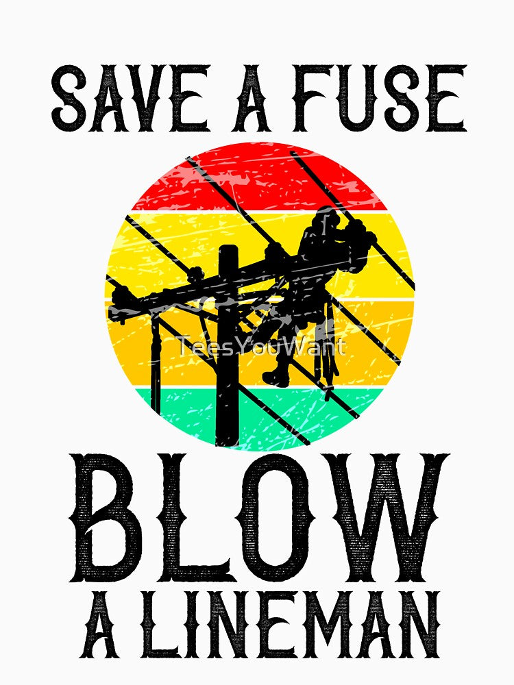 Save A Fuse Blow A Lineman [BW] - Retro Funny Vintage Lineman Gifts by TeesYouWant