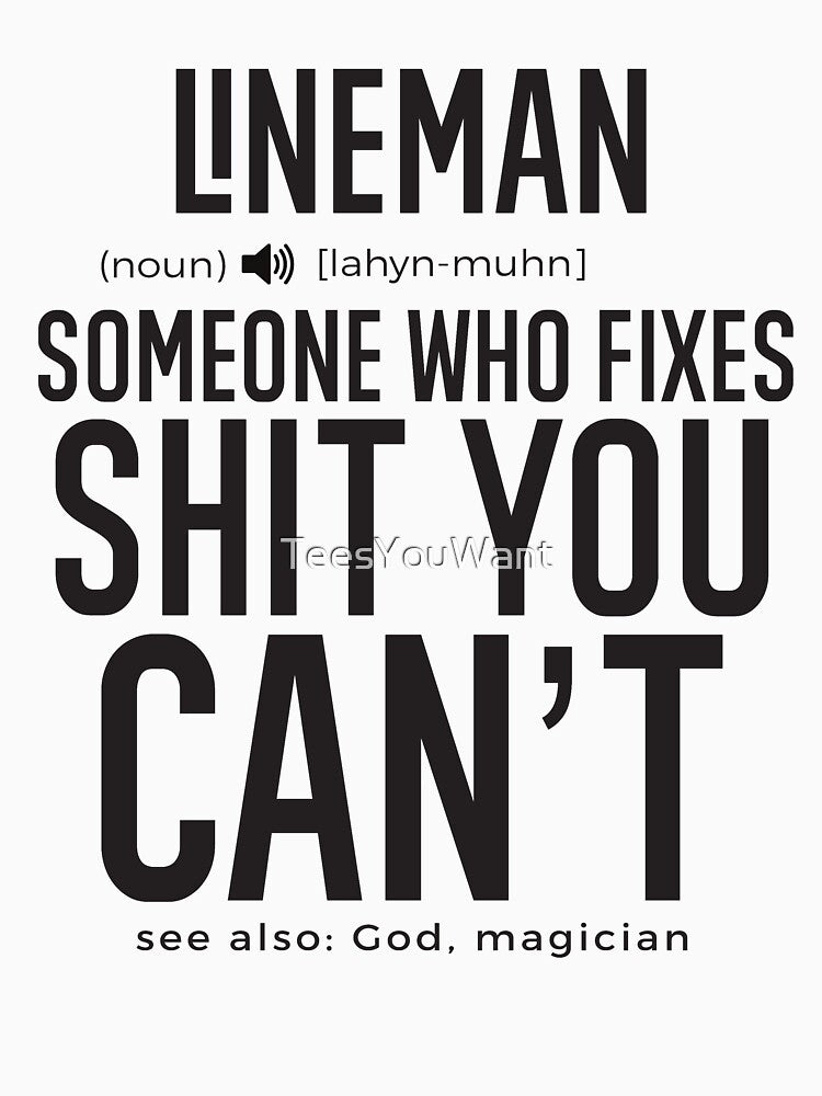 Lineman Definition Someone Who Fixes Sh*t You Can't by TeesYouWant