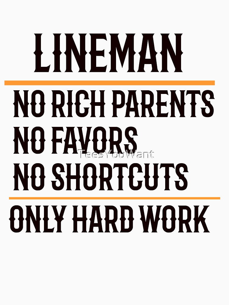 Lineman No Rich Parents No Favors No Shortcuts Only Hard Work by TeesYouWant
