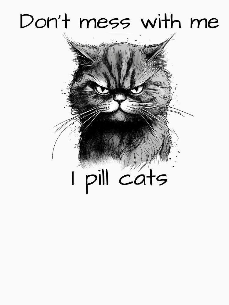 Don't mess with me, I pill cats by GoatAndCamel
