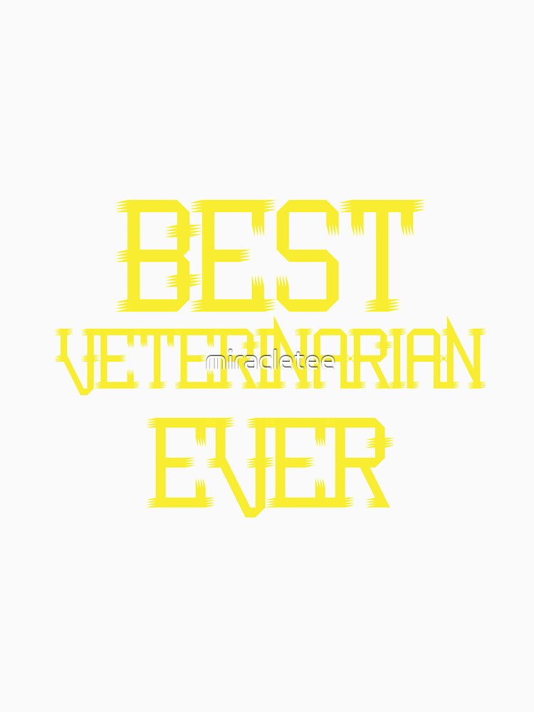 Best Veterinarian Ever Vet Gifts by miracletee