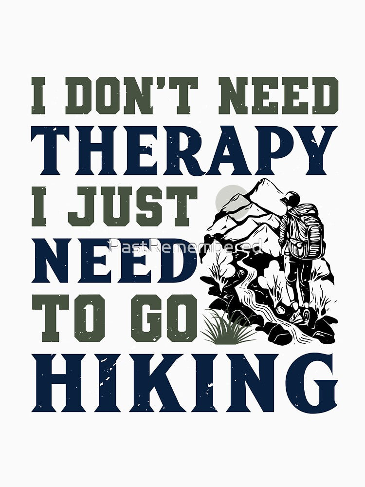 I Don't Need Therapy, I Just Need to Go Hiking Apparel and Home Décor by Compass and a Camera
