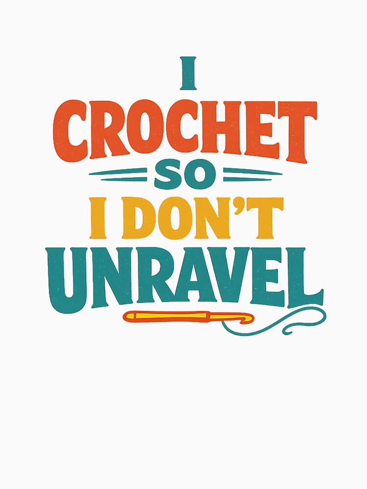 I Crochet So I Don't Unravel Funny Yarn Pun by eignvalue