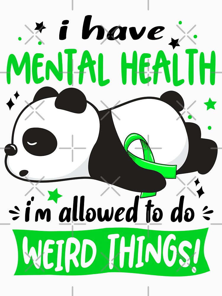 Mental Health Warrior I Have Mental Health I Am Allowed To Do Weird Things! by GennieShop