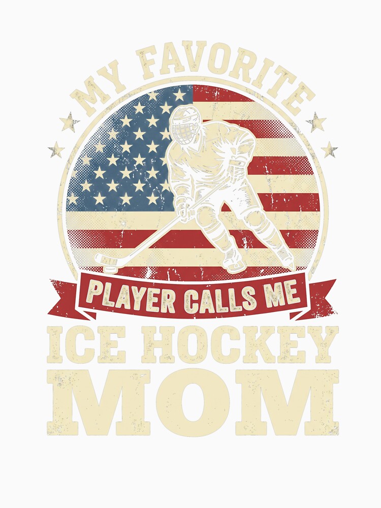 My Favorite Player Calls Me Ice Hockey Mom Hockey Mother Sports Fan American Patriot by SofenArt