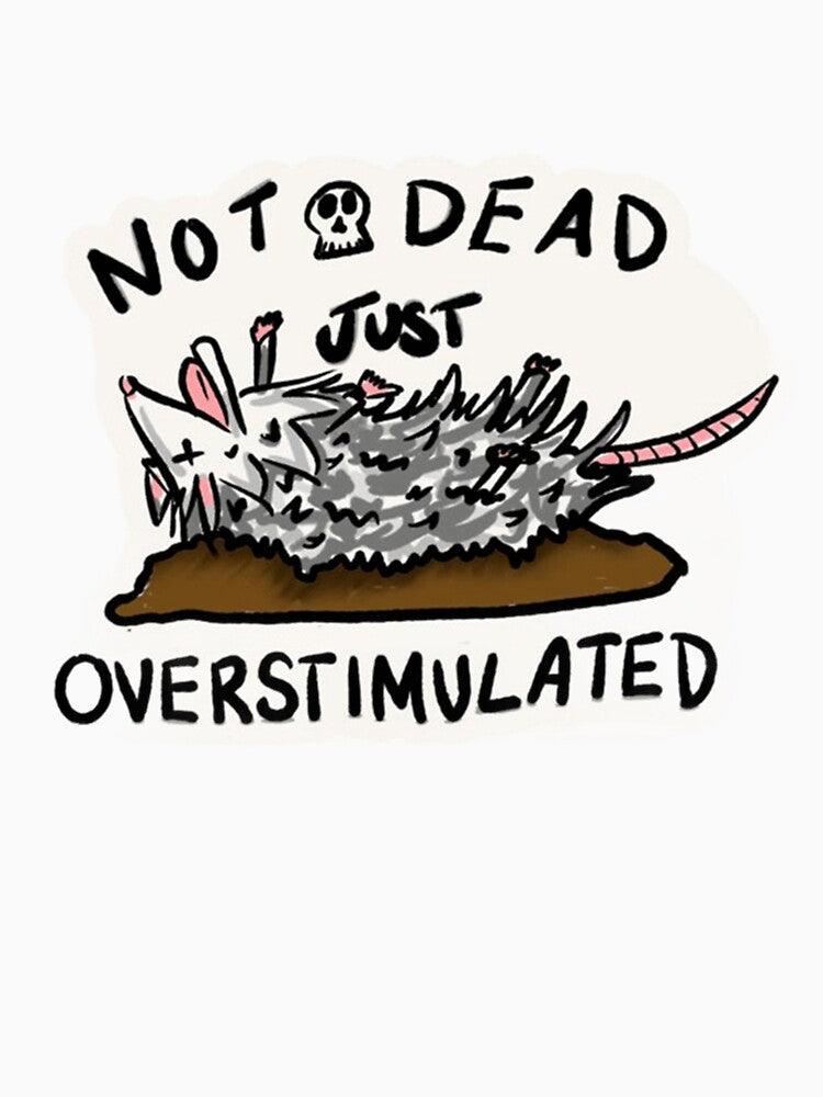 Not Dead Just Overstimulated - Funny Opossum Playing Dead by JossDesign15