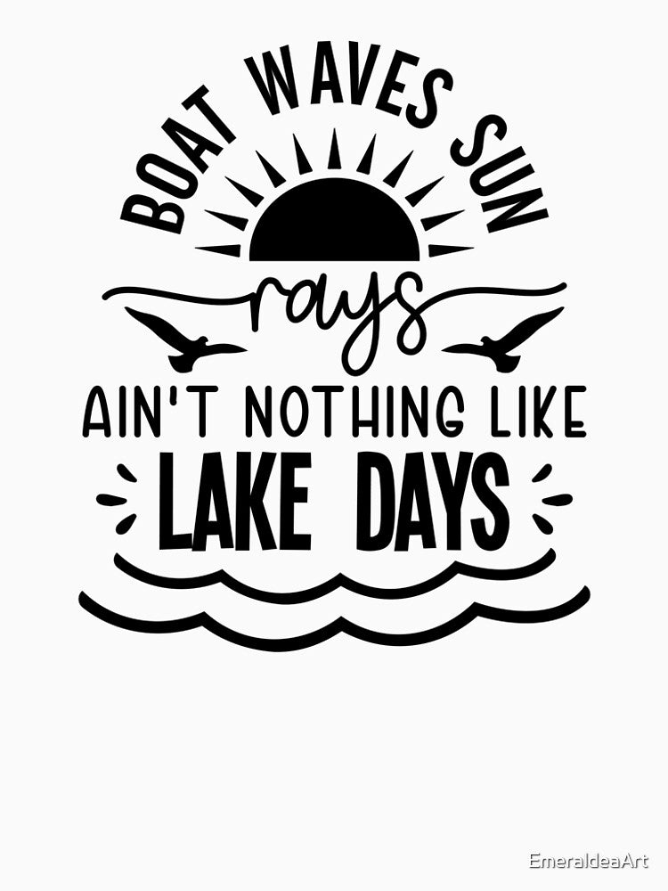 Ain’t Nothing Like Lake Days – Sun Birds Waves Lake Life Design by EmeraldeaArt