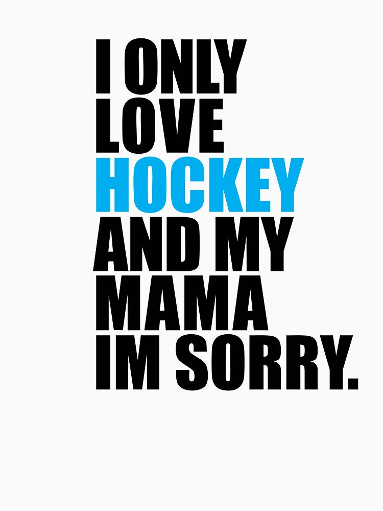 I ONLY LOVE HOCKEY AND MY MAMA by I HEART SPORTS