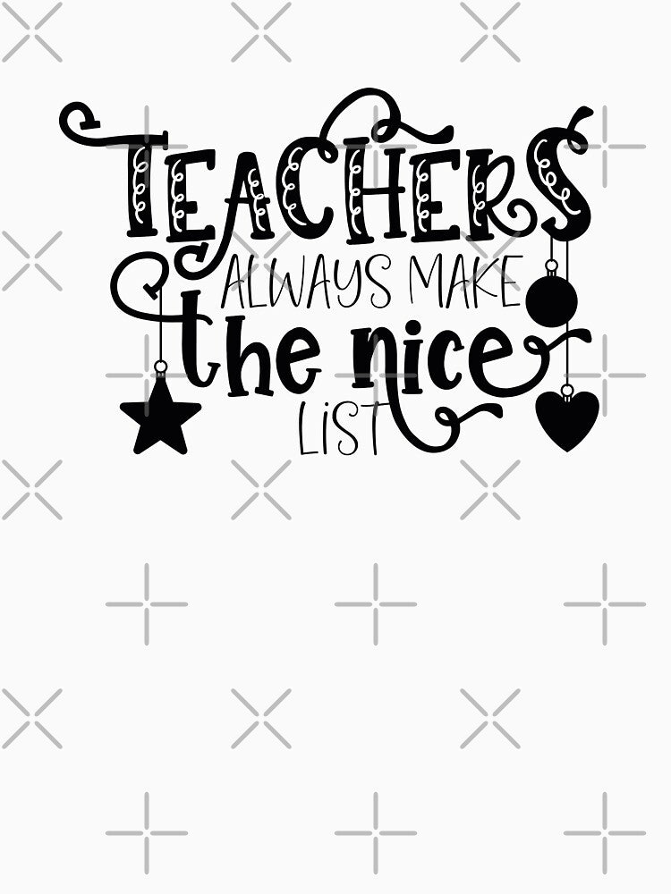 Teachers Always Make The Nice List by OrnamentallyYou