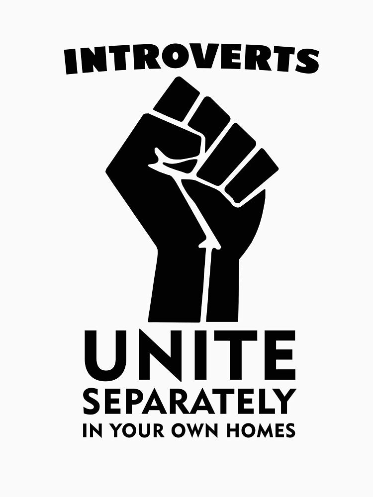 Introverts Unite Separately In Your Homes by UA-Shirts