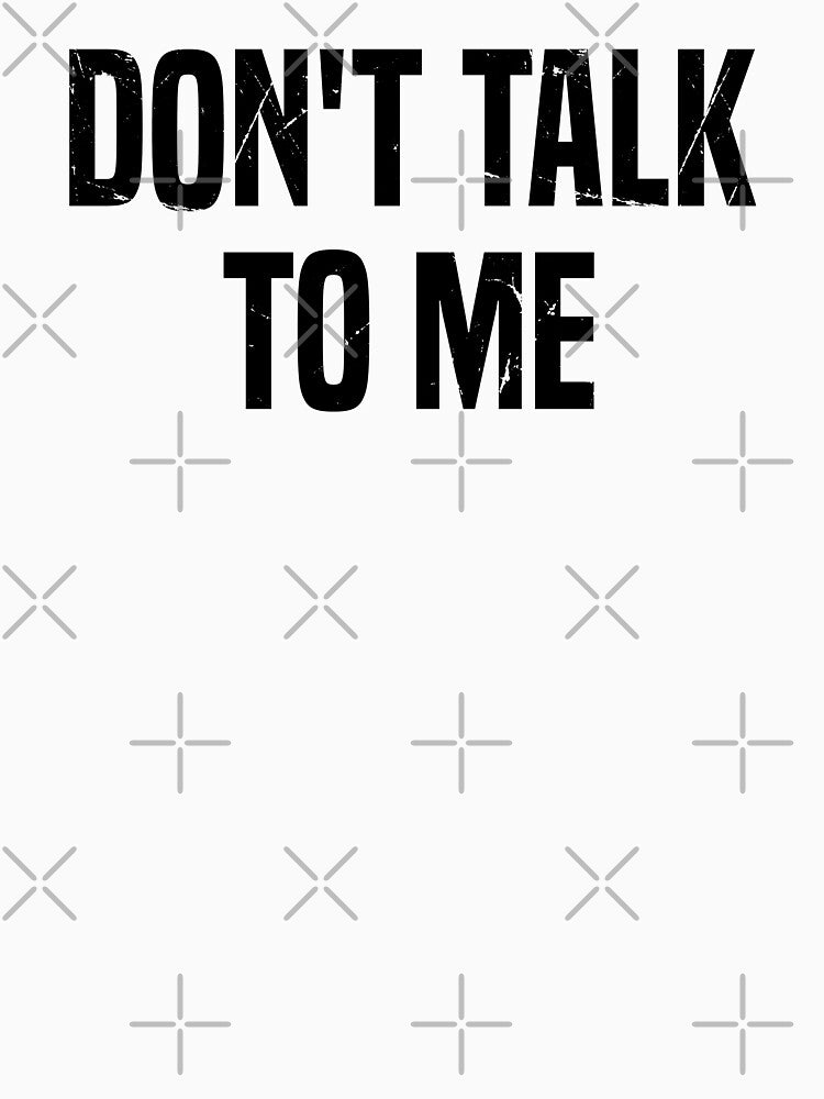 Funny Anti Social Introvert Saying, Don't Talk To Me by Singhe Design