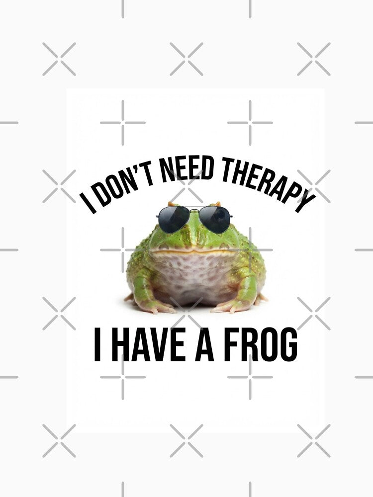Frog i don't need therapy meme memes parody funny sarcasm sarcastic cat by CheeseBlueprint